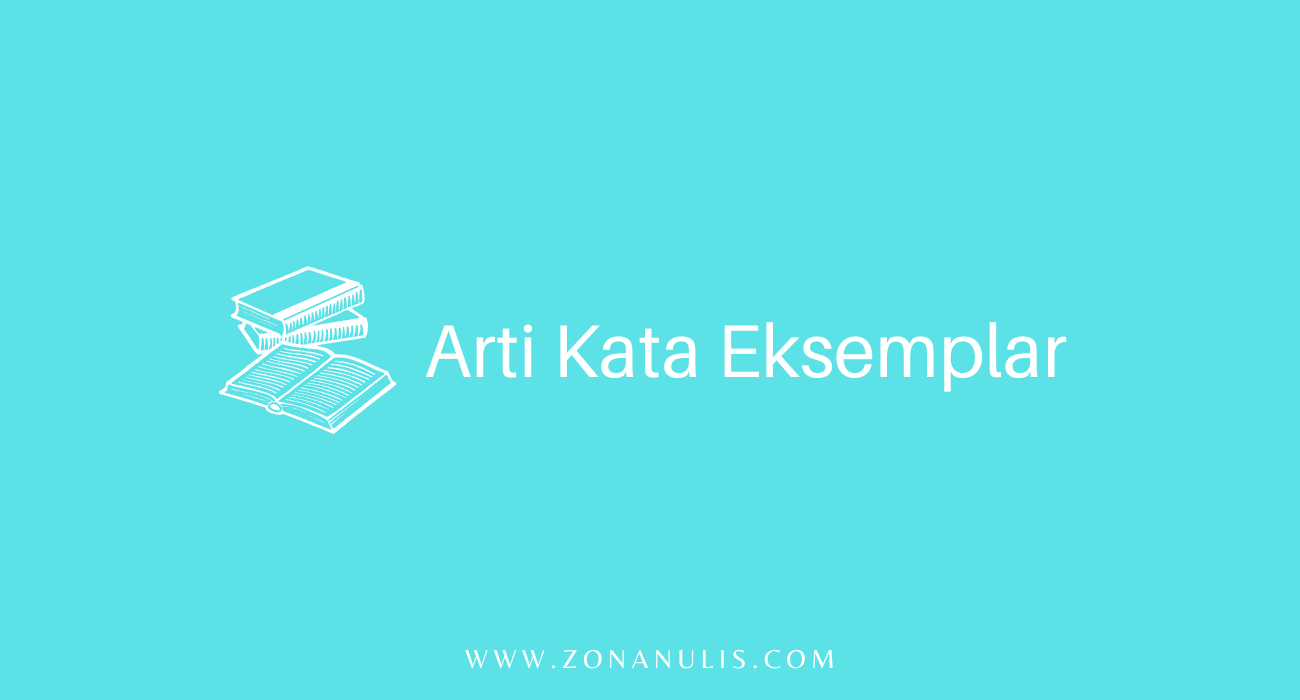 Apa Itu Eksemplar Arti Kata dan Sinonimnya