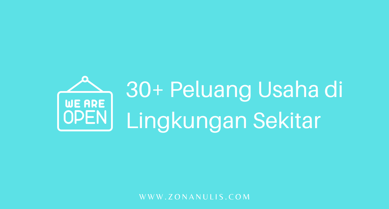 Peluang Usaha di Lingkungan Sekitar Bagi Pemula Untung Berlimpah