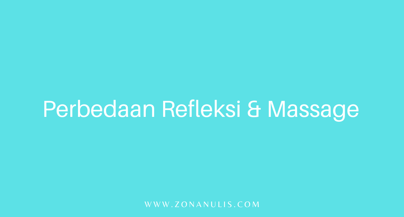 Perbedaan refleksi dan massage, serta pengertiannya